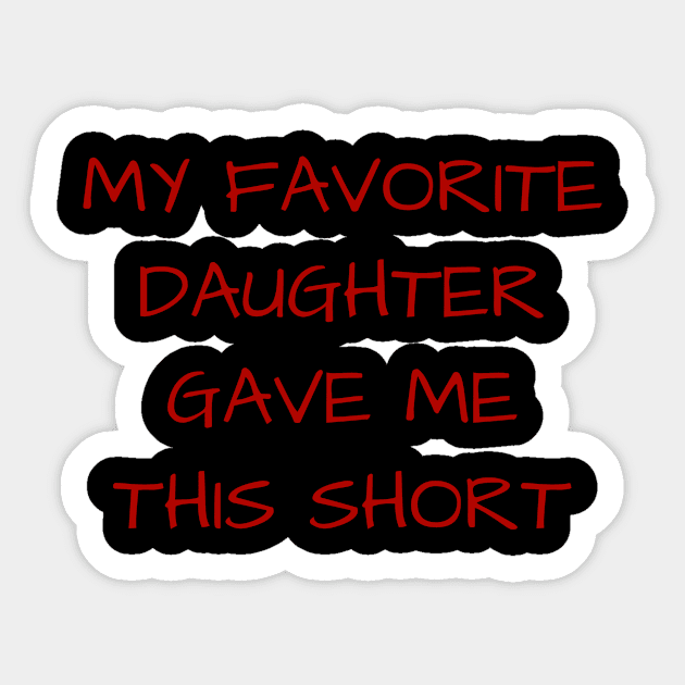 MY FAVORITE DAUGHTER GAVE ME THIS SHORT Sticker by Mustapha2